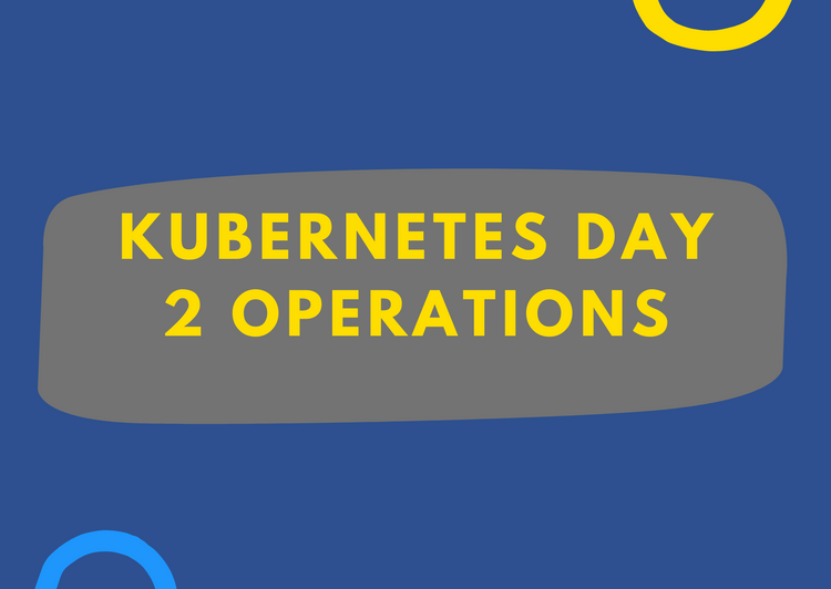 Introduction to Kubernetes Day 2 Operations